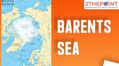 Barents Sea Map Location For Upsc Geography Through Maps Youtube