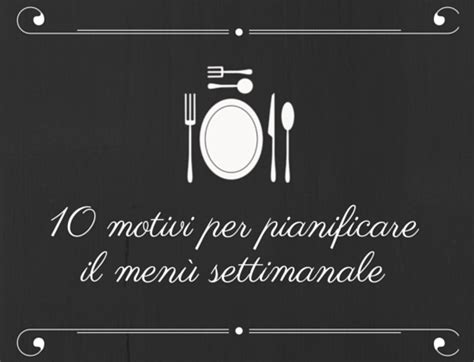 Postato il 26 gennaio 20157 marzo 2015 di stefaniaio. 10 motivi per pianificare il menù settimanale