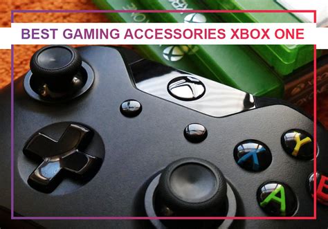 Best Gaming Accessories Xbox One Upgrade Your Play