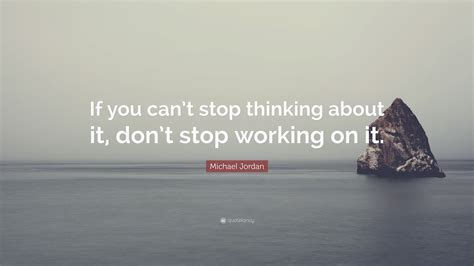 These sad quotations will touch those strings of your heart that will give. Michael Jordan Quote: "If you can't stop thinking about it ...