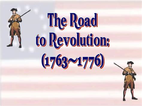 Ppt The Road To Revolution 1763 1776 Powerpoint Presentation Id