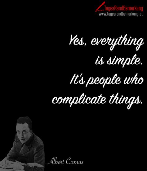 Yes Everything Is Simple Its People Who Complicate Things Zitat