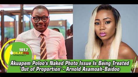 Akuapem Poloo S Naked Photo Issue Is Being Treated Out Of Proportion