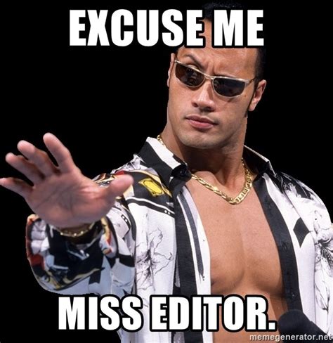 Excuse Me Miss Editor The Rock Says Excuse Me Meme Generator