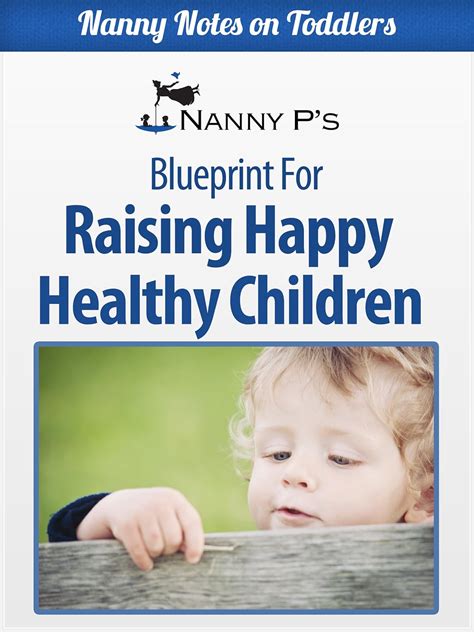 Raising Happy Healthy Children A Nanny P Blueprint Nanny