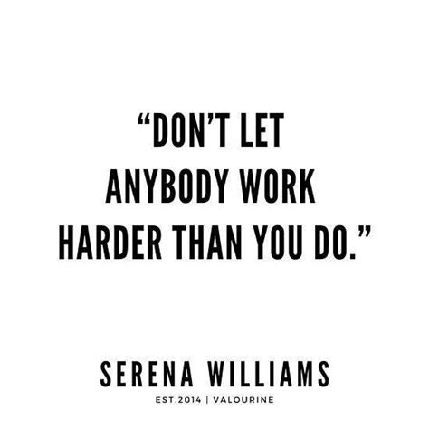 “dont Let Anybody Work Harder Than You Do” Serena Williams Quotes