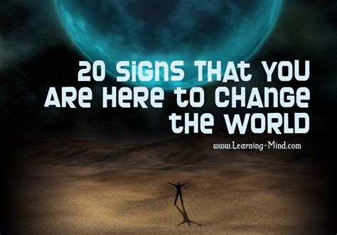 20 Signs That You Are Here To Change The World Learning Mind