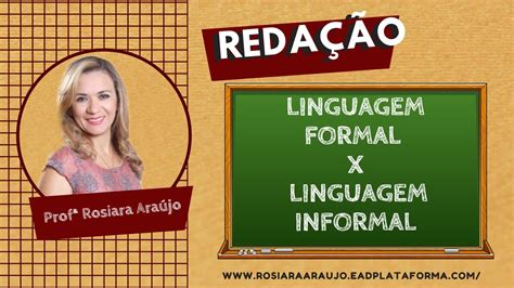 Linguagem formal x linguagem informal Redação Profª Rosiara Araújo YouTube