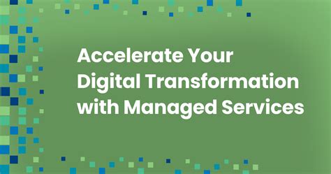 Accelerate Your Digital Transformation With Managed Services