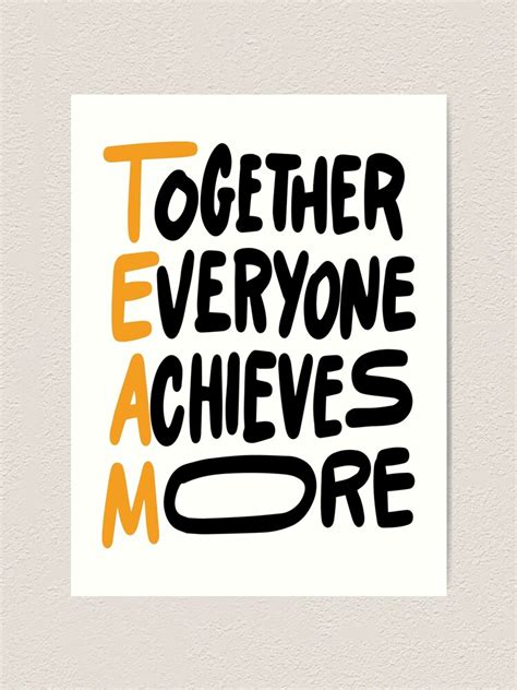 Team Together Everyone Achieves More Inspirational Quotes Art Print