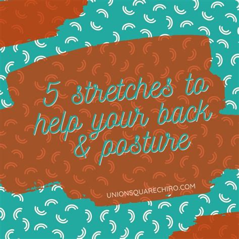 5 Powerful Posture Stretches Union Square Chiropractic