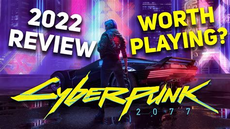 Is Cyberpunk 2077 Worth Playing Now 2022 No Spoilers Review After