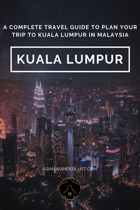 Kuala Lumpur Malaysia A Complete Travel Guide To Plan Your Trip To