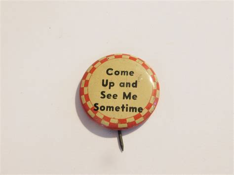1940 s vintage comical risque pinback button that reads come up and see me sometime dr44 by
