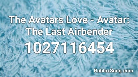 The Avatars Love Avatar The Last Airbender Roblox Id Roblox Music