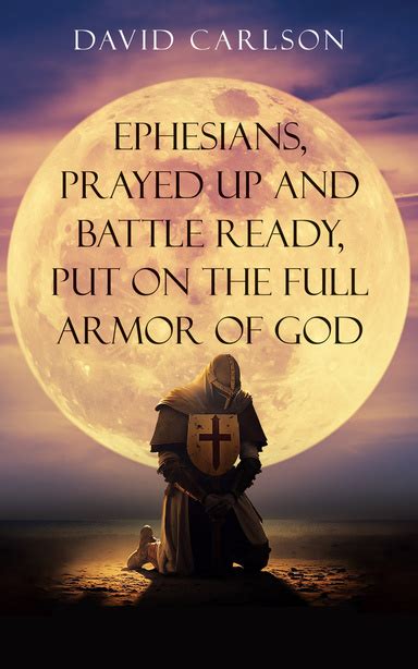 Ephesians Prayed Up And Battle Ready Put On The Full Armor Of God