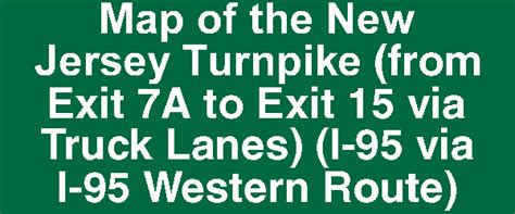 Map Of The New Jersey Turnpike From Exit 7a To Exit 15 Via Truck Lanes