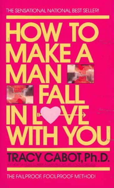 How To Make A Man Fall In Love With You The Fail Proof Fool Proof