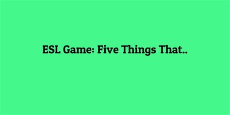 Five Things That Esl Kids Games