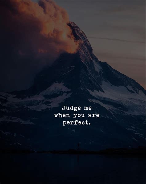 Judge Me In 2021 Judge Me When You Are Perfect Inspiring Quotes