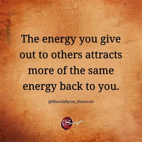 No matter what energy you put out into the world, you get the same ...