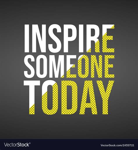 Inspire Someone Today Successful Quote Royalty Free Vector