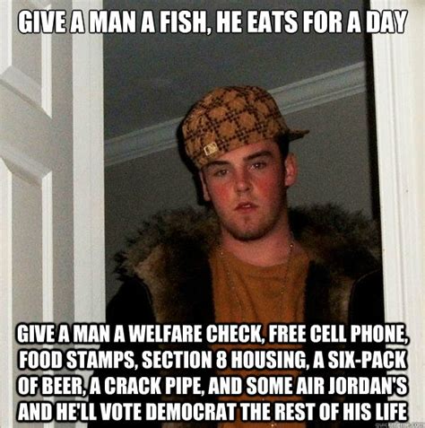 Give A Man A Fish He Eats For A Day Give A Man A Welfare Check Free