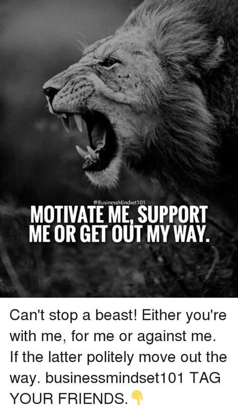 Businessmindset 101 Motivate Me Support Me Or Get Out My Way Cant Stop
