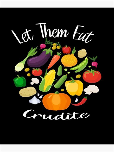 Let Them Eat Crudite Poster For Sale By Blgdesign Redbubble