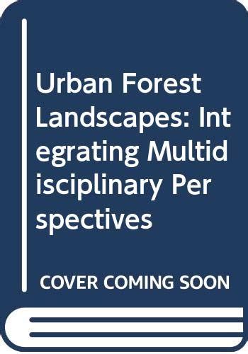 Urban Forest Landscapes Integrating Multidisciplinary Perspectives