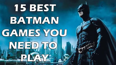 15 Best Batman Games You Absolutely Need To Play Youtube