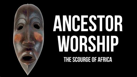 Ancestor Worship The Scourge Of Africa Uncomfortable Truths Youtube