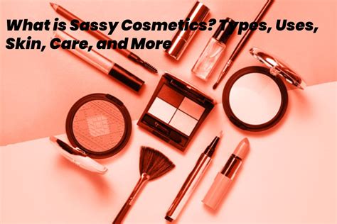 What Is Sassy Cosmetics Types Uses Skin Care And More