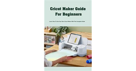 Cricut Maker Guide For Beginners Learn How To Use Your New Cricut
