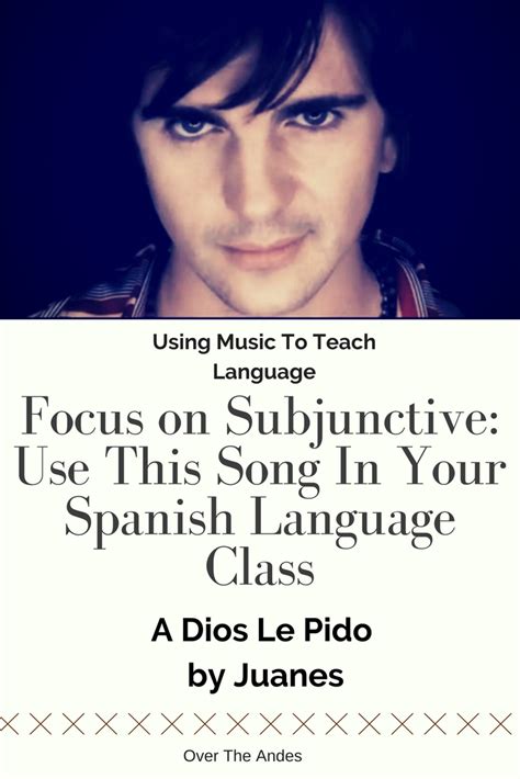 Music In Language Teaching And Learning Juanes Song A Dios Le Pido For A Spanish Lesson On The