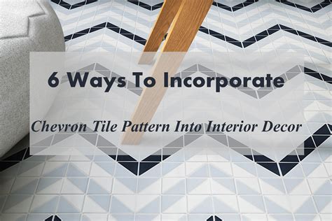 6 Ways To Incorporate Chevron Tile Pattern Into Interior Decor Ant