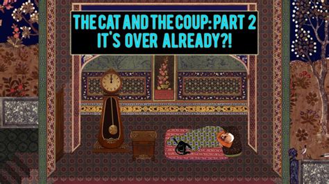 the cat and the coup part 2 it s over already [pc walkthrough playthrough] youtube