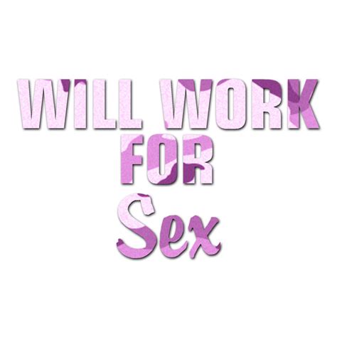 Will Work For Sex Vinyl Decal Sticker Multiple Patterns And Sizes