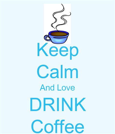 Keep Calm And Love Drink Coffee Keep Calm And Carry On Image Generator