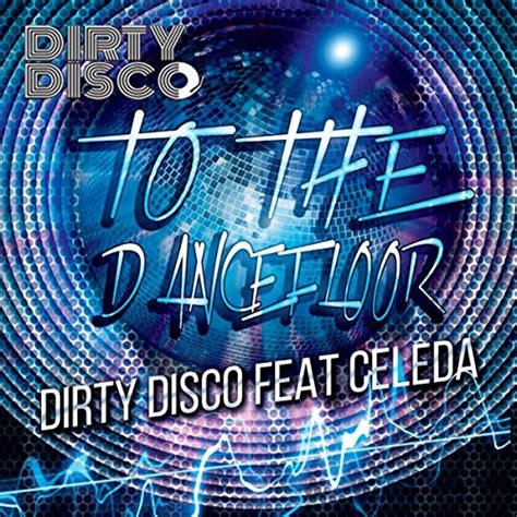 To The Dancefloor By Dirty Disco Feat Celeda On Amazon Music