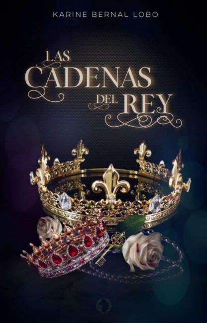 Las Cadenas Del Rey By Karinebernal Goodreads