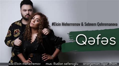 Elcin Meherremov Ft Sebnem Qehremanova Qefes Azeri Music Official