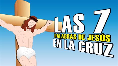 Las 7 Palabras De JesÚs En La Cruz ️ Para NiÑos ️ Youtube