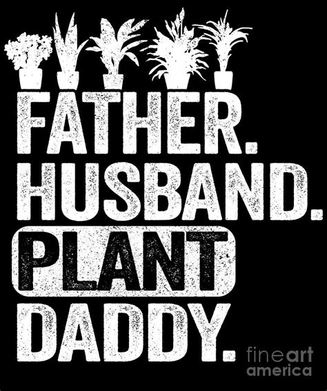 Father Husband Plant Daddy Funny Gardener Plants Digital Art By Lisa Stronzi Fine Art America
