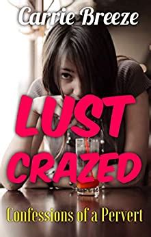 Lust Crazed Confessions Of A Pervert Kindle Edition By Carrie Breeze