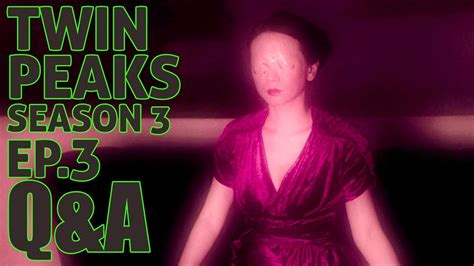 Twin Peaks Season 3 Episode 3 Qanda Part 3 Question And Answer From Recap And Review Comments