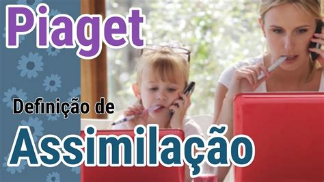 Assimilação E Acomodação Piaget