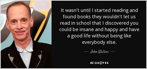 And, indeed, waters does receive fan mail at atomic books. TOP 25 QUOTES BY JOHN WATERS (of 248) | A-Z Quotes