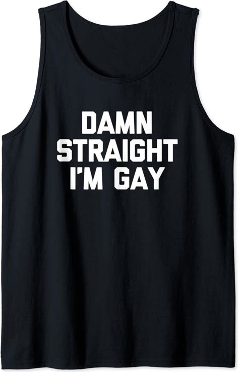 damn straight i m gay t shirt funny saying sarcastic gay tank top clothing