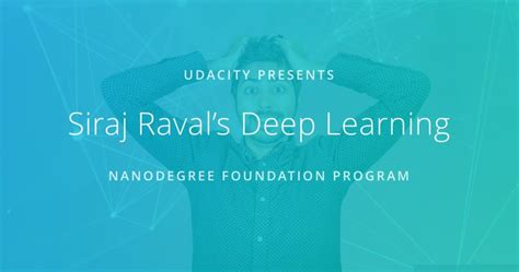 Introducing Siraj Ravals Deep Learning Nanodegree Foundation Program